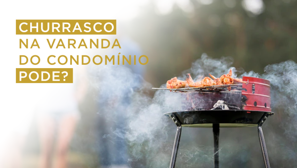 Churrasco na varanda do condomínio, pode?